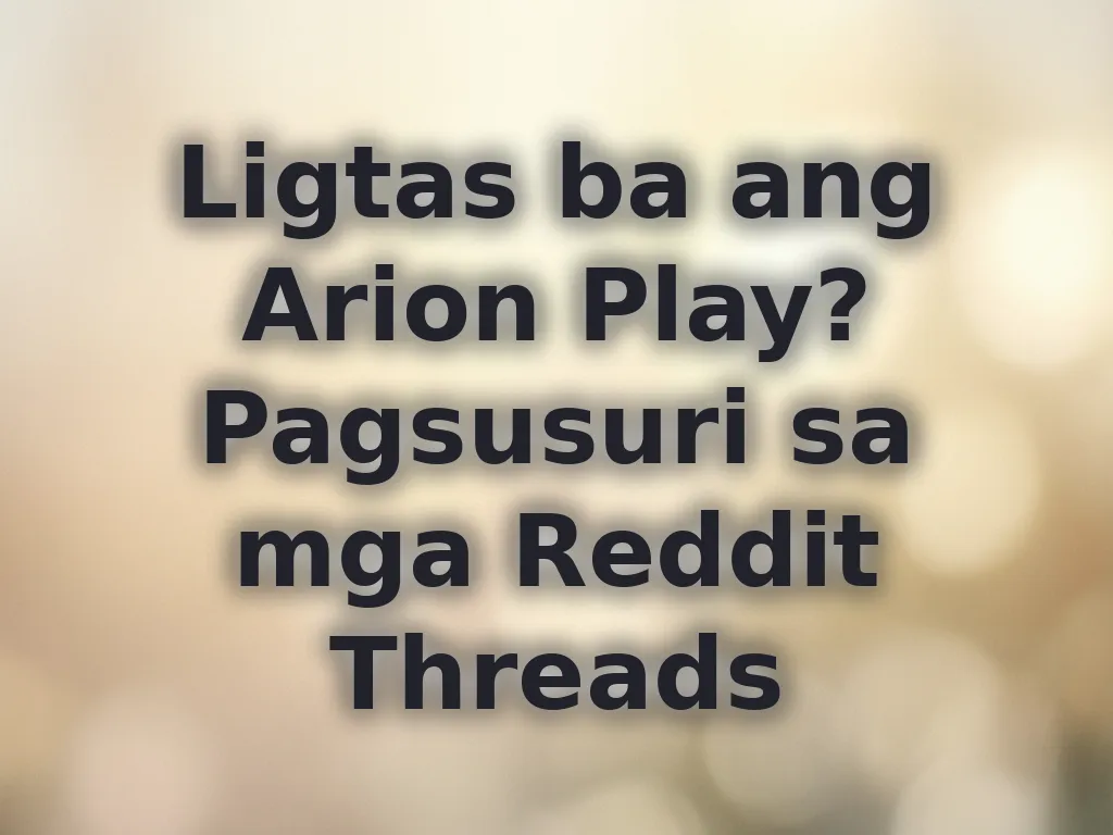 Ligtas ba ang Arion Play? Pagsusuri sa mga Reddit Threads