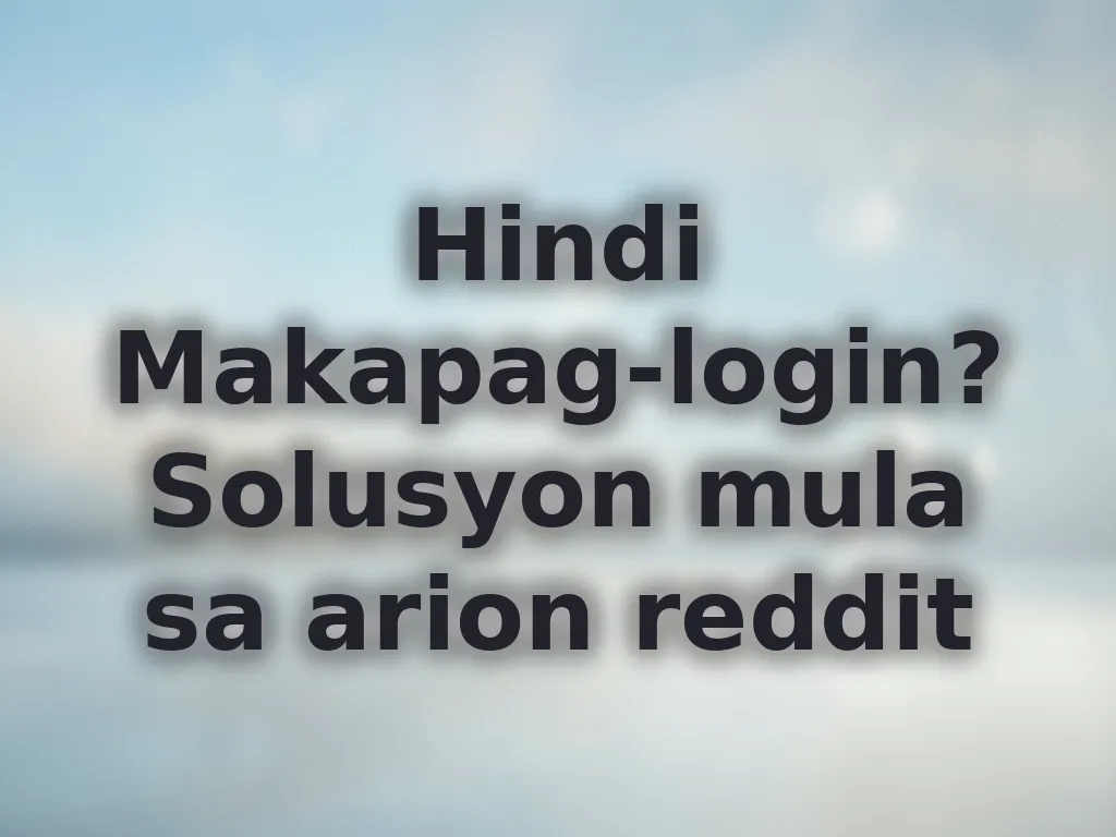 Hindi Makapag-login? Solusyon mula sa arion reddit