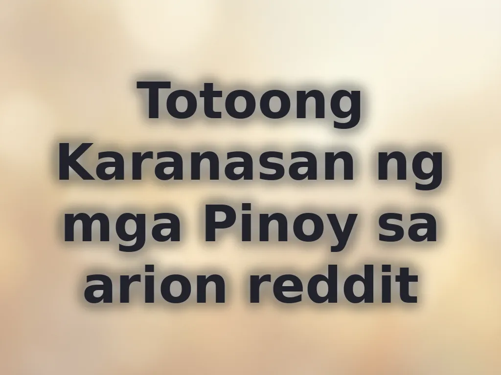 Totoong Karanasan ng mga Pinoy sa arion reddit
